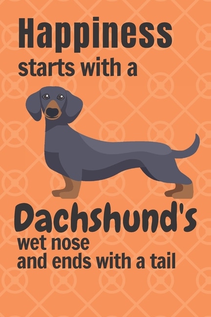 Front cover_Happiness starts with a Dachshund's wet nose and ends with a tail