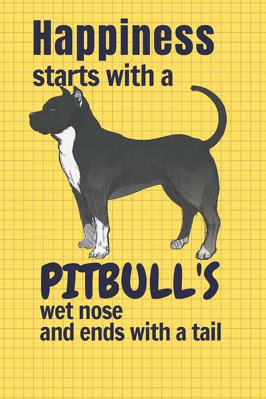 Front cover_Happiness starts with a Pitbull's wet nose and ends with a tail