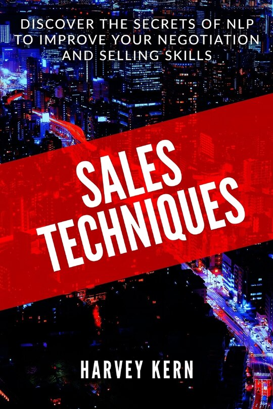 Sales Techniques: Discover the secrets of NLP to improve your negotiation and selling skills