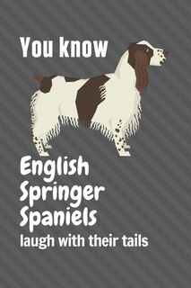 Front cover_You know English Springer Spaniels laugh with their tails