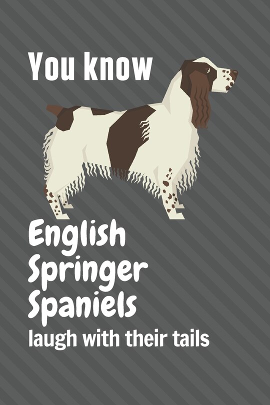 Front cover_You know English Springer Spaniels laugh with their tails