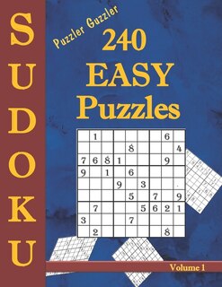 Puzzler Guzzler Sudoku 240 Easy Puzzles Volume 1: Large Print for Adults(Suitable for Seniors) Big Book of Strategy Fun - Brain Stimulation - Easy Sudoku Puzzles