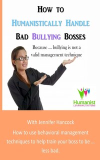 Front cover_How to Humanistically Handle Bad Bullying Bosses