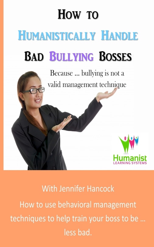 Front cover_How to Humanistically Handle Bad Bullying Bosses