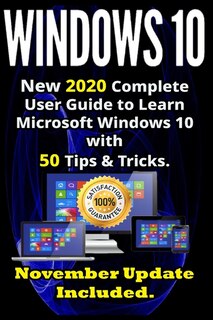 Windows 10: New 2020 Complete User Guide to Learn Microsoft Windows 10 with 580 Tips & Tricks. November Update Included .