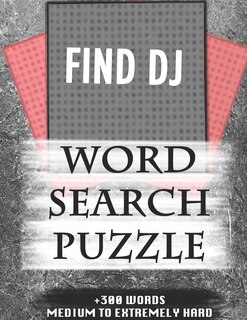 FIND DJ WORD SEARCH PUZZLE +300 WORDS Medium To Extremely Hard: AND MANY MORE OTHER TOPICS, With Solutions, 8x11' 80 Pages, All Ages: Kids 7-10, Solvable Word Search Puzzles, Seniors And Adults.