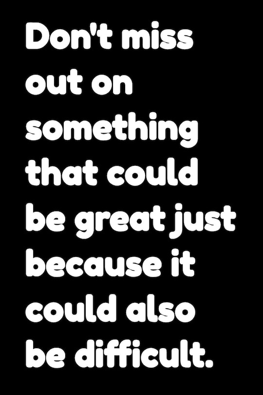 Couverture_Don't miss out on something that could be great just because it could also be difficult