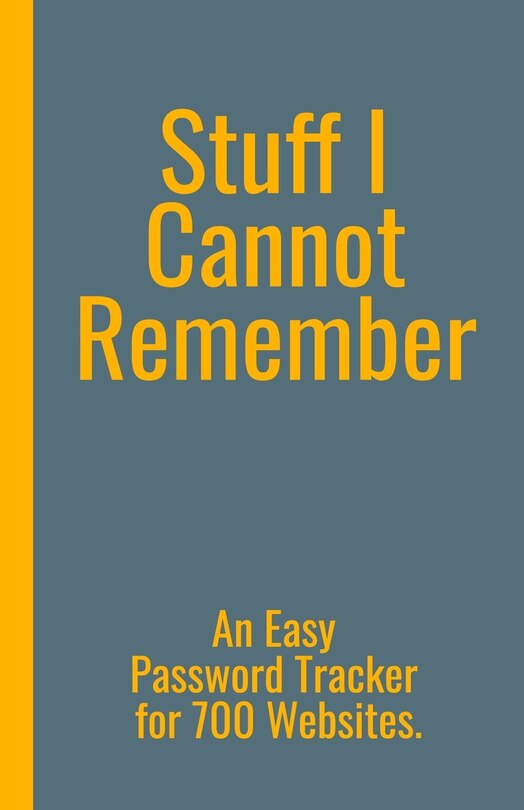 Front cover_Stuff I Cannot Remember. An Easy Password Tracker for 700 Websites.