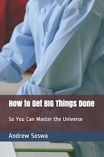 Front cover_How to Get BIG Things Done So You Can Master the Universe