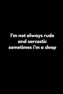 Couverture_I'm not always rude and sarcastic sometimes i'm a sleep