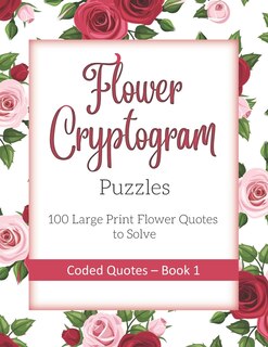 Couverture_Flower Cryptogram Puzzles 100 Large Print Flower Quotes To Solve Coded Quotes- Book 1
