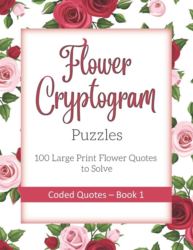 Couverture_Flower Cryptogram Puzzles 100 Large Print Flower Quotes To Solve Coded Quotes- Book 1