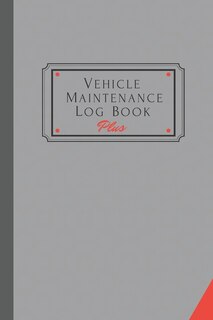 Vehicle Maintenance Log Book Plus: Track Maintenance, Repairs, Fuel, Oil, Miles, Tires And Log Notes, Contacts, Vehicle Details, And E