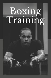 Boxing Training: The Nation's Most Influential Sourcebook On Boxing