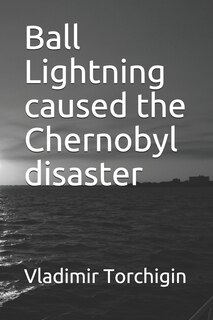 Front cover_Ball Lightning caused the Chernobyl disaster