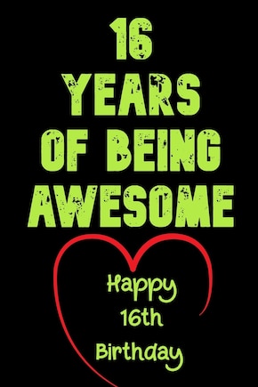 16 Years Of Being Awesome, Happy 16th Birthday: 16 Years Old Gift for Boys & Girls