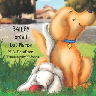 Front cover_Bailey, Small but Fierce