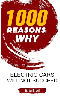 1000 Reasons why Electric cars will not succeed