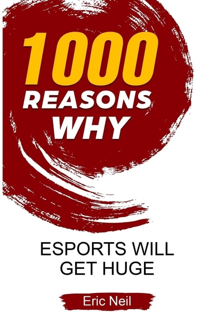 Front cover_1000 Reasons why eSports will get huge