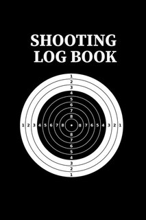 Shooting Log Book: Shooting Logbook, Target, Handloading Logbook, Range Shooting Book, Target Diagrams, Shooting Data,