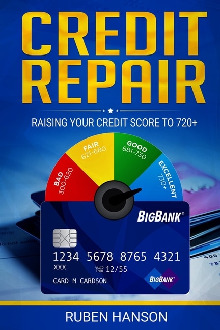 Credit Repair: Raising Your Credit Score To 720+