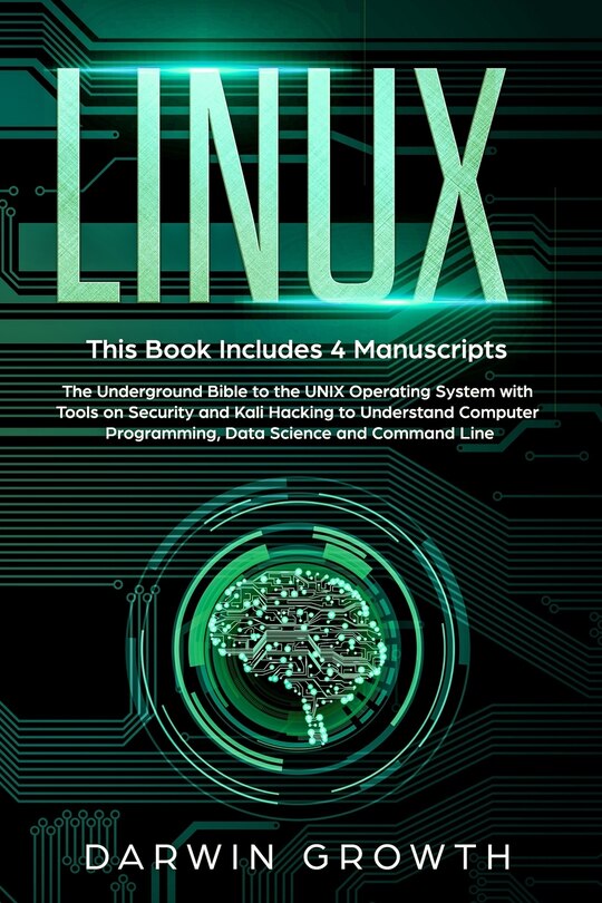 Linux: This Book Includes 4 Manuscripts. The Underground Bible to the ...