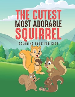 Front cover_The Cutest Most Adorable Squirrel Coloring Book For Kids
