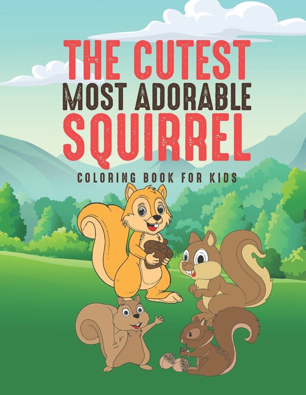Front cover_The Cutest Most Adorable Squirrel Coloring Book For Kids