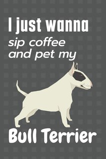 Couverture_I just wanna sip coffee and pet my Bull Terrier
