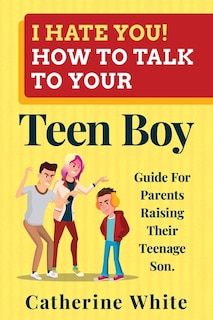 Couverture_I HATE YOU! HOW TO TALK TO YOUR Teen Boy?