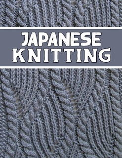 Japanese Knitting: perfect knitter's gift for all Japanese Knitting lovers. if you are beginning knitter this can helps you to do your work