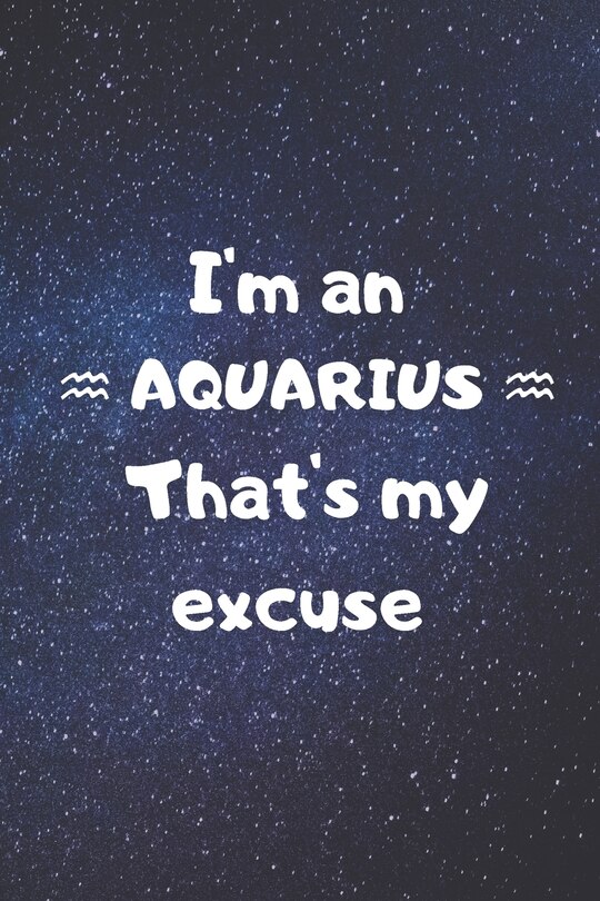Front cover_I'm an AQUARIUS, that's my excuse!