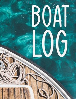Boat Log: Boat Log Book For Recording Your Boating Voyages