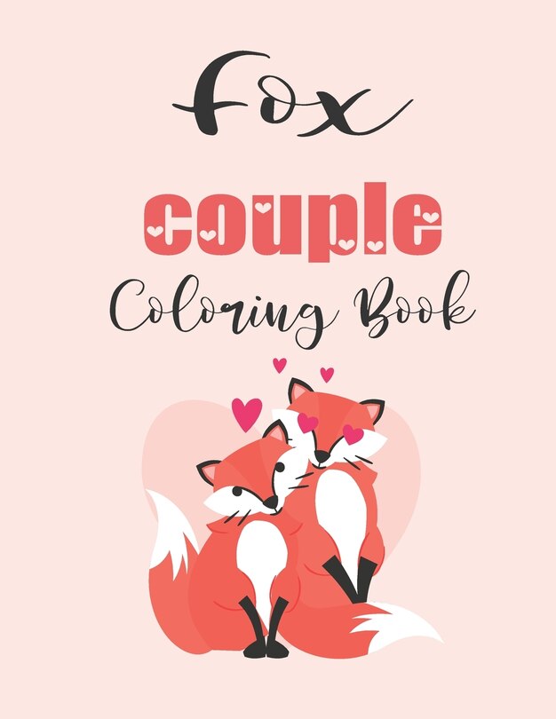 Fox Couple Coloring Book: Cute Valentine's Day Animal Couple Great Gift for kids, Age 4-8