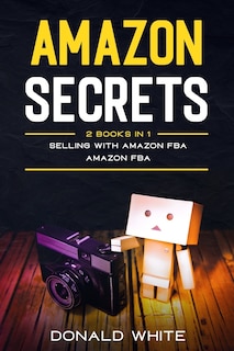 Amazon secrets: 2 Books In 1: Selling with amazon fba, Amazon fba