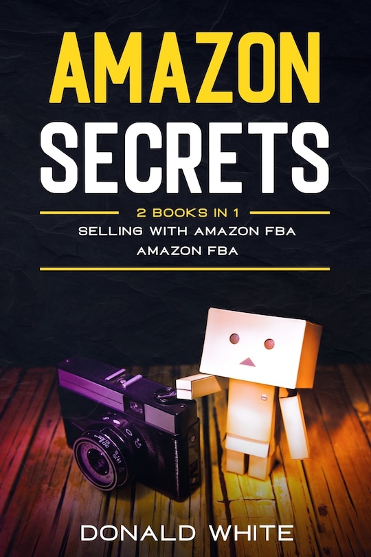 Amazon secrets: 2 Books In 1: Selling with amazon fba, Amazon fba