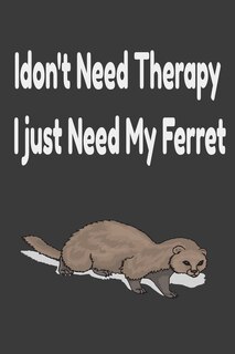 Front cover_i don't need therapy i just need my ferret