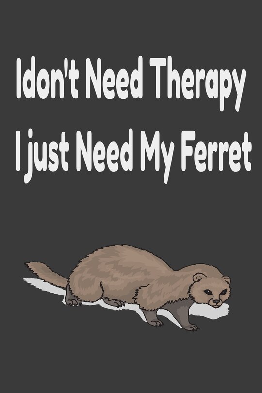 Front cover_i don't need therapy i just need my ferret