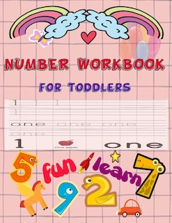 Number Workbook For toddlers: Give your child all the practice, Math Activity Book, practice for preschoolers, First Handwriting, Coloring Book, exercise, Easy Learn, Kindergarten &Ages 3-5.Number tracing workbook, Number Writing Practice Book