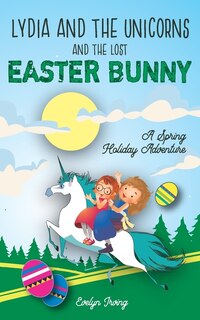 Front cover_Lydia and the Unicorns and the Lost Easter Bunny