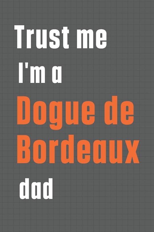 Front cover_Trust me I'm a Dogue de Bordeaux dad