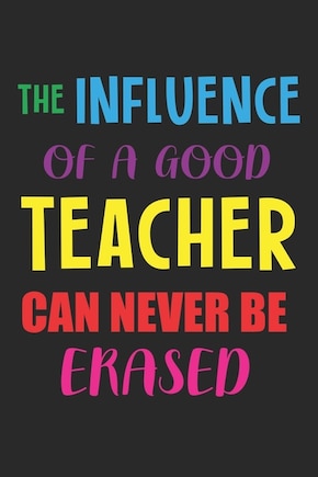 The Influence Of A Good Teacher Can Never Be Erased: Teacher Appreciation Gift, Teacher Thank You Gift, Teacher End of the School Year Gift, Birthday Gift for Teachers, Teachers' Day Gift, Teacher Retirement Gift