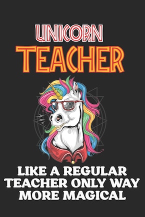 Unicorn Teacher Like A Regular Teacher Only Way More Magical: Teacher Appreciation Gift, Teacher Thank You Gift, Teacher End of the School Year Gift, Birthday Gift for Teachers, Teachers' Day Gift, Teacher Retirement Gift