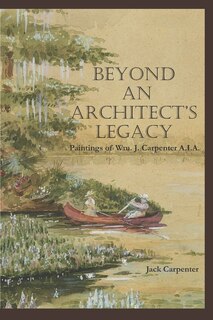 Beyond An Architect's Legacy: Paintings of Wm. J. Carpenter AIA