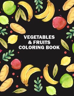 Vegetables & Fruits Coloring Book: Vegetables and Fruits Design Coloring Book for Kids, Toddlers, and Teens for Coloring Practice - 8.5x11 Large Printable Fruits Coloring Pages for Kids