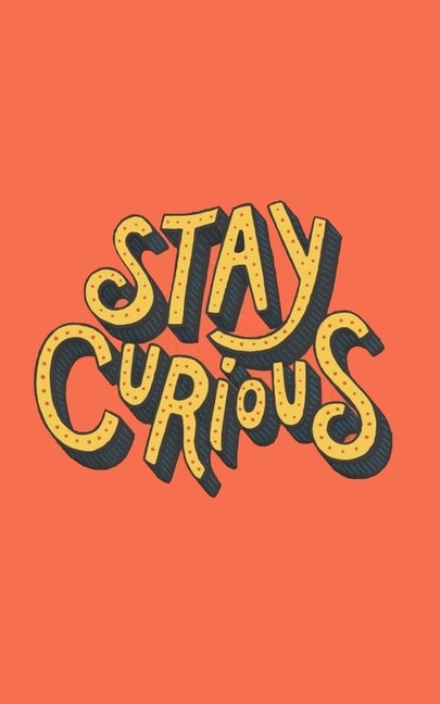 Stay Curious