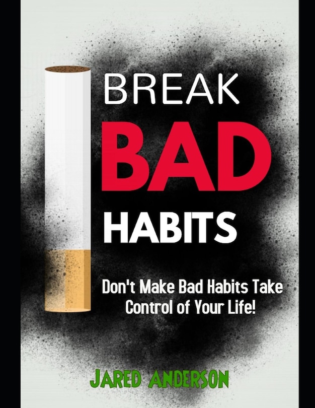 Couverture_Breaking Bad Habits - Don't Make Bad Habits Take Control Of Your Life!