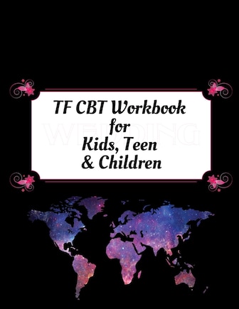 TF CBT Workbook for Kids, Teen and Children: Your Guide to Free From Frightening, Obsessive or Compulsive Behavior, Help Children Overcome Anxiety, Fears and Face the World, Build Self-Esteem, Find Balance