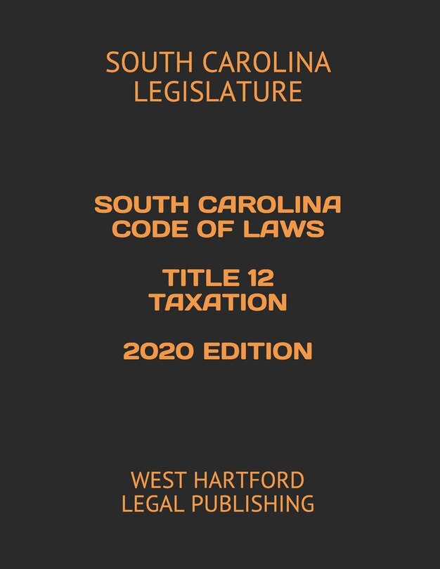 Front cover_South Carolina Code of Laws Title 12 Taxation 2020 Edition