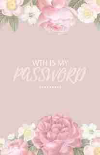 Wth Is My Password: Beautiful Floral Design - Internet Password Notebook/tracker/logbook/organizer - Alphabetical Order de Logbook Co